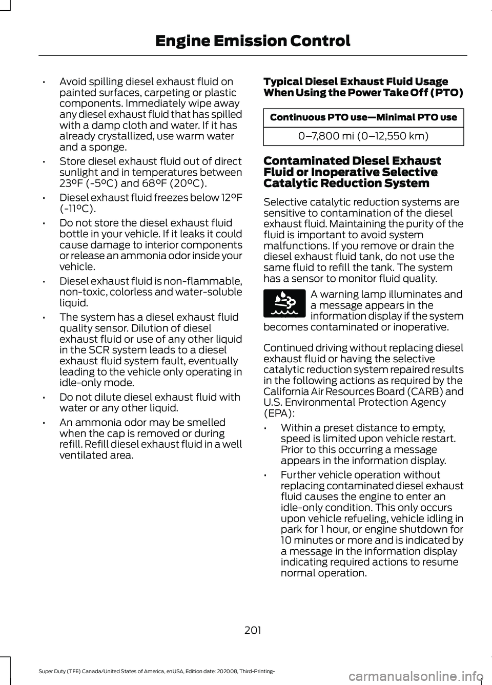 FORD F-600 2021 Repair Manual •
Avoid spilling diesel exhaust fluid on
painted surfaces, carpeting or plastic
components. Immediately wipe away
any diesel exhaust fluid that has spilled
with a damp cloth and water. If it has
alr FORD F-600 2021 Repair Manual •
Avoid spilling diesel exhaust fluid on
painted surfaces, carpeting or plastic
components. Immediately wipe away
any diesel exhaust fluid that has spilled
with a damp cloth and water. If it has
alr