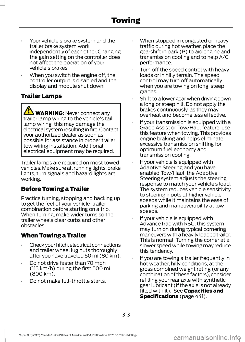 FORD F-600 2021 User Guide •
Your vehicle's brake system and the
trailer brake system work
independently of each other. Changing
the gain setting on the controller does
not affect the operation of your
vehicle's brake FORD F-600 2021 User Guide •
Your vehicle's brake system and the
trailer brake system work
independently of each other. Changing
the gain setting on the controller does
not affect the operation of your
vehicle's brake
