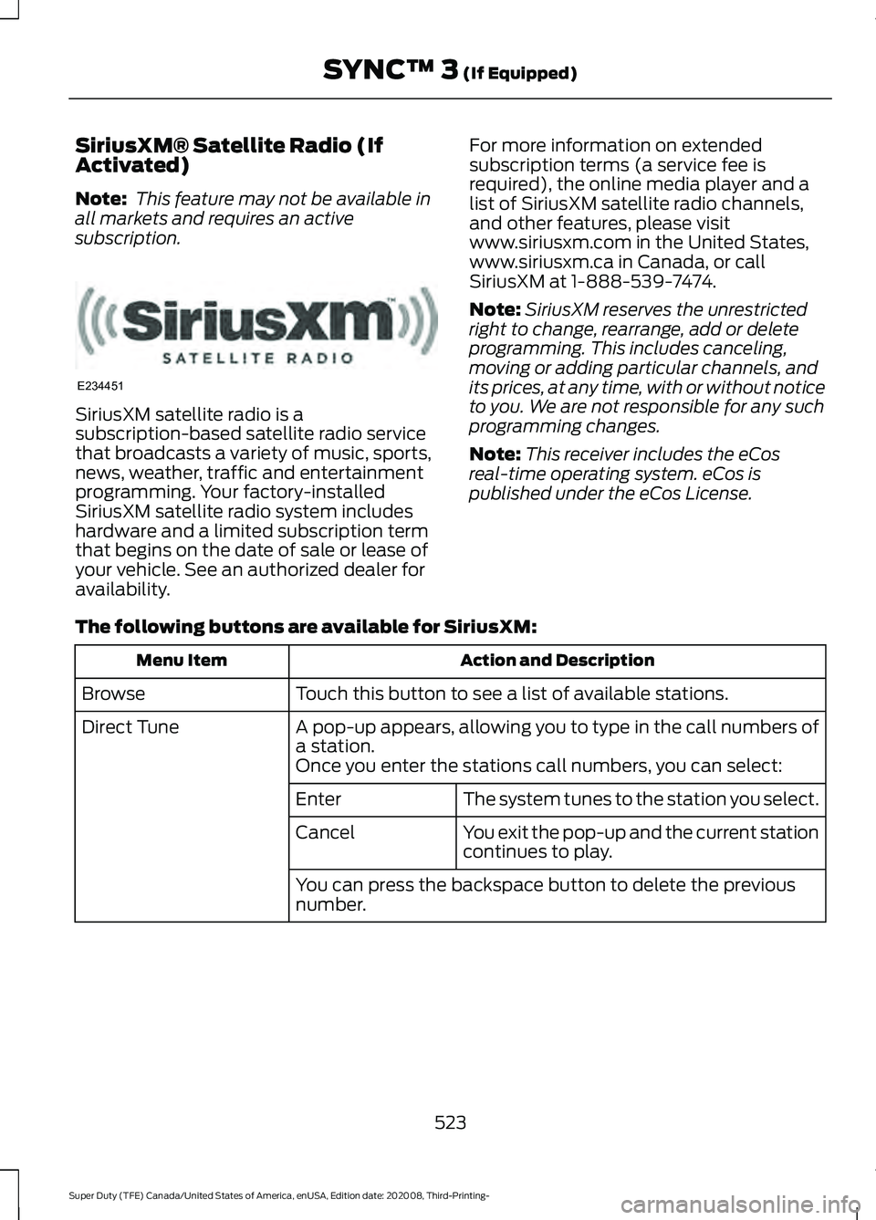 FORD F-600 2021 User Guide SiriusXM® Satellite Radio (If
Activated)
Note:
 This feature may not be available in
all markets and requires an active
subscription. SiriusXM satellite radio is a
subscription-based satellite radio 