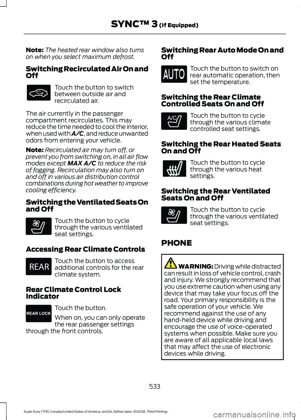 FORD F-600 2021 Manual PDF Note:
The heated rear window also turns
on when you select maximum defrost.
Switching Recirculated Air On and
Off Touch the button to switch
between outside air and
recirculated air.
The air currently