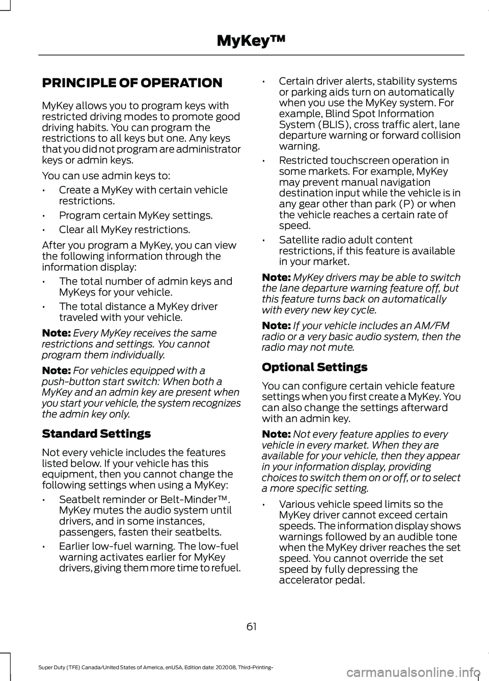 FORD F-600 2021 Owners Manual PRINCIPLE OF OPERATION
MyKey allows you to program keys with
restricted driving modes to promote good
driving habits. You can program the
restrictions to all keys but one. Any keys
that you did not pr FORD F-600 2021 Owners Manual PRINCIPLE OF OPERATION
MyKey allows you to program keys with
restricted driving modes to promote good
driving habits. You can program the
restrictions to all keys but one. Any keys
that you did not pr