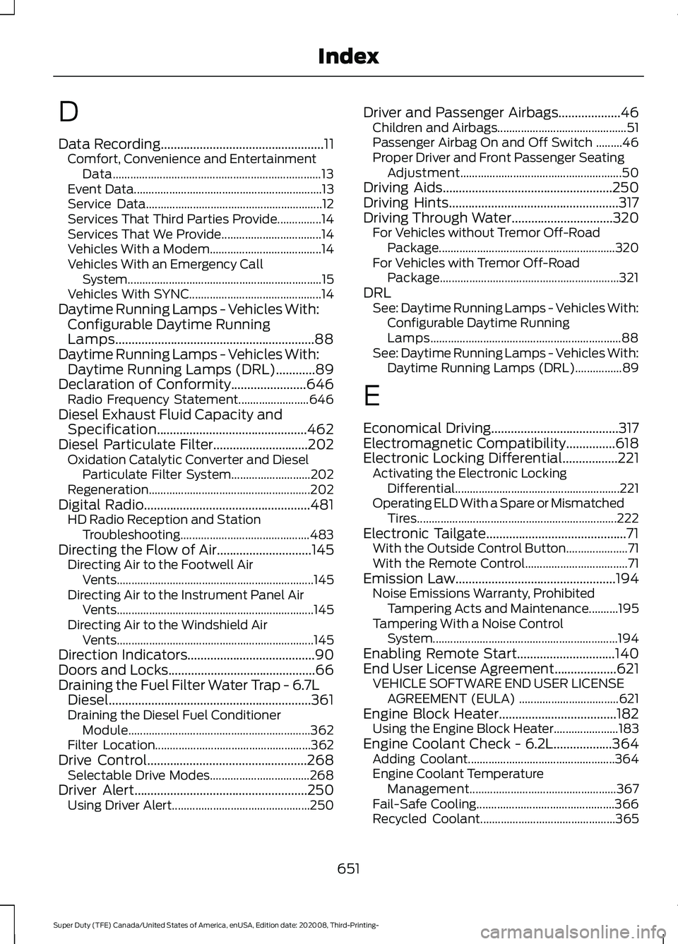 FORD F-600 2021 Repair Manual D
Data Recording..................................................11
Comfort, Convenience and Entertainment
Data....................................................................... 13
Event Data...