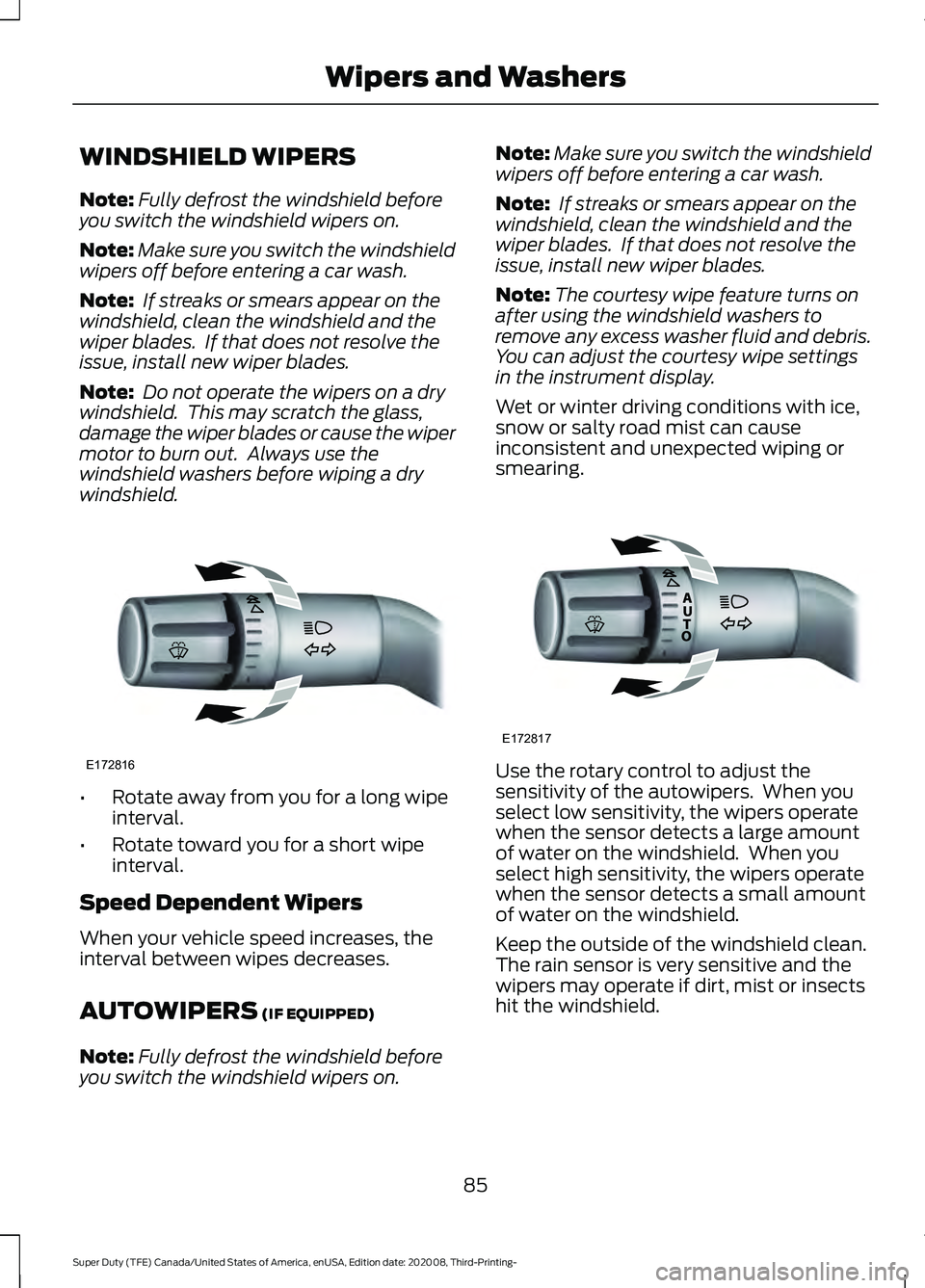 FORD F-600 2021 User Guide WINDSHIELD WIPERS
Note:
Fully defrost the windshield before
you switch the windshield wipers on.
Note: Make sure you switch the windshield
wipers off before entering a car wash.
Note: If streaks or s FORD F-600 2021 User Guide WINDSHIELD WIPERS
Note:
Fully defrost the windshield before
you switch the windshield wipers on.
Note: Make sure you switch the windshield
wipers off before entering a car wash.
Note: If streaks or s