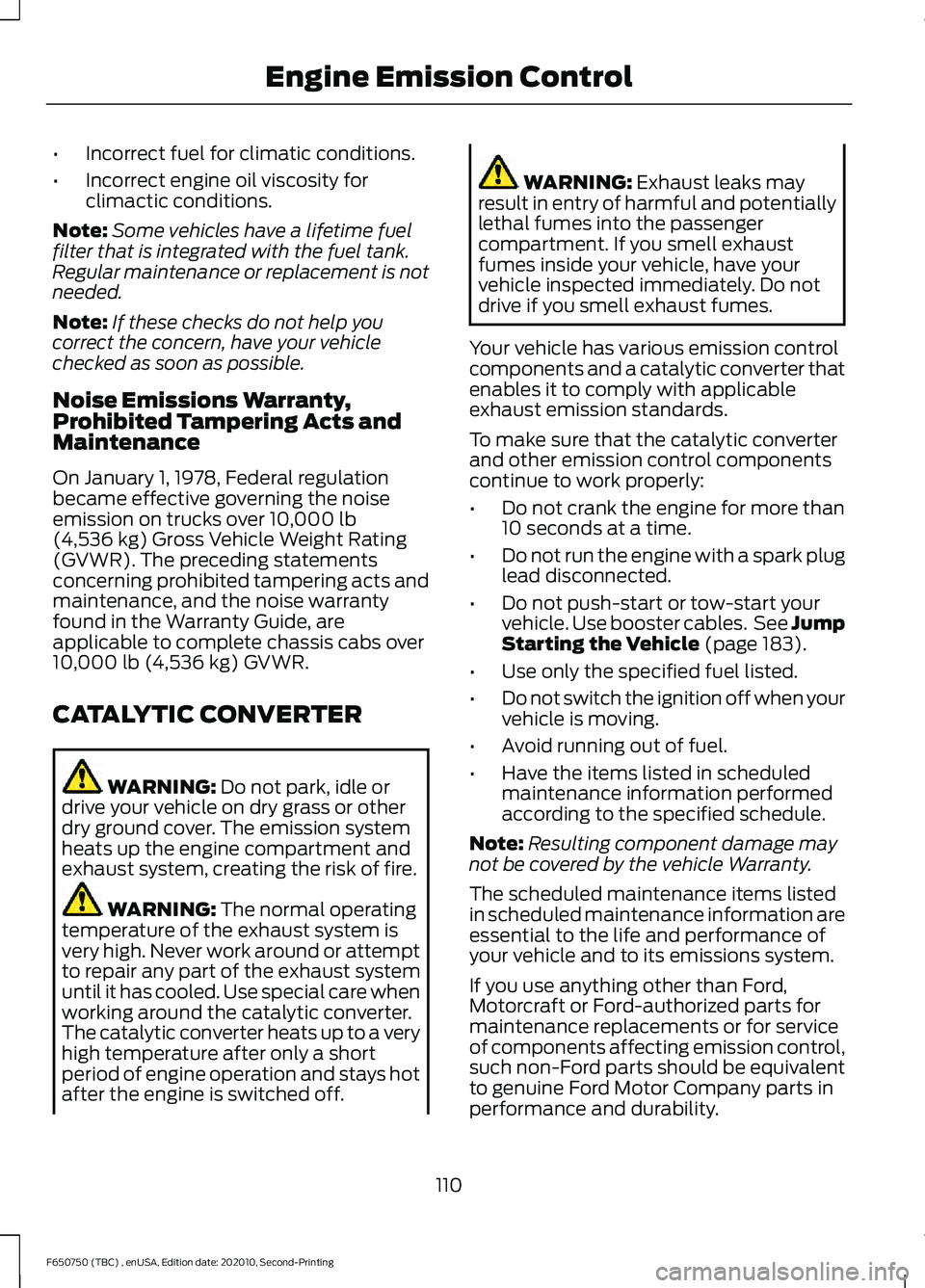 FORD F650/750 2021  Owners Manual •
Incorrect fuel for climatic conditions.
• Incorrect engine oil viscosity for
climactic conditions.
Note: Some vehicles have a lifetime fuel
filter that is integrated with the fuel tank.
Regular 