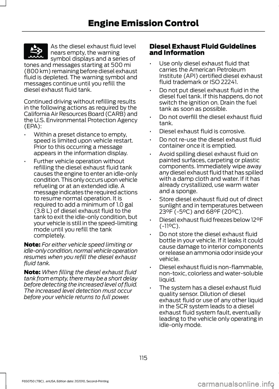 FORD F650/750 2021 Owners Manual As the diesel exhaust fluid level
nears empty, the warning
symbol displays and a series of
tones and messages starting at 500 mi
(800 km) remaining before diesel exhaust
fluid is depleted. The warning FORD F650/750 2021 Owners Manual As the diesel exhaust fluid level
nears empty, the warning
symbol displays and a series of
tones and messages starting at 500 mi
(800 km) remaining before diesel exhaust
fluid is depleted. The warning