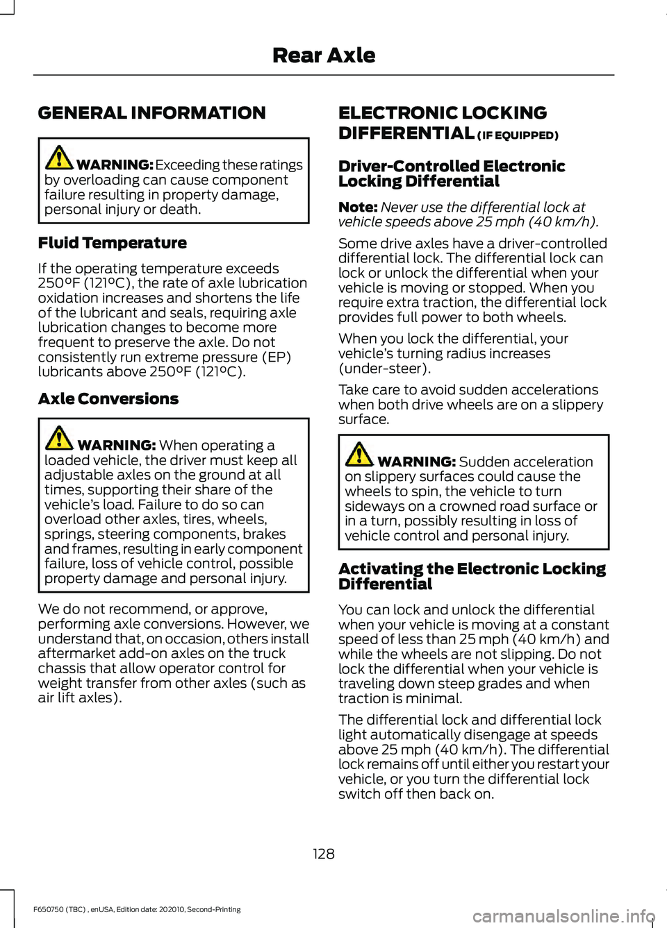 FORD F650/750 2021 Owners Manual GENERAL INFORMATION
WARNING: Exceeding these ratings
by overloading can cause component
failure resulting in property damage,
personal injury or death.
Fluid Temperature
If the operating temperature e FORD F650/750 2021 Owners Manual GENERAL INFORMATION
WARNING: Exceeding these ratings
by overloading can cause component
failure resulting in property damage,
personal injury or death.
Fluid Temperature
If the operating temperature e