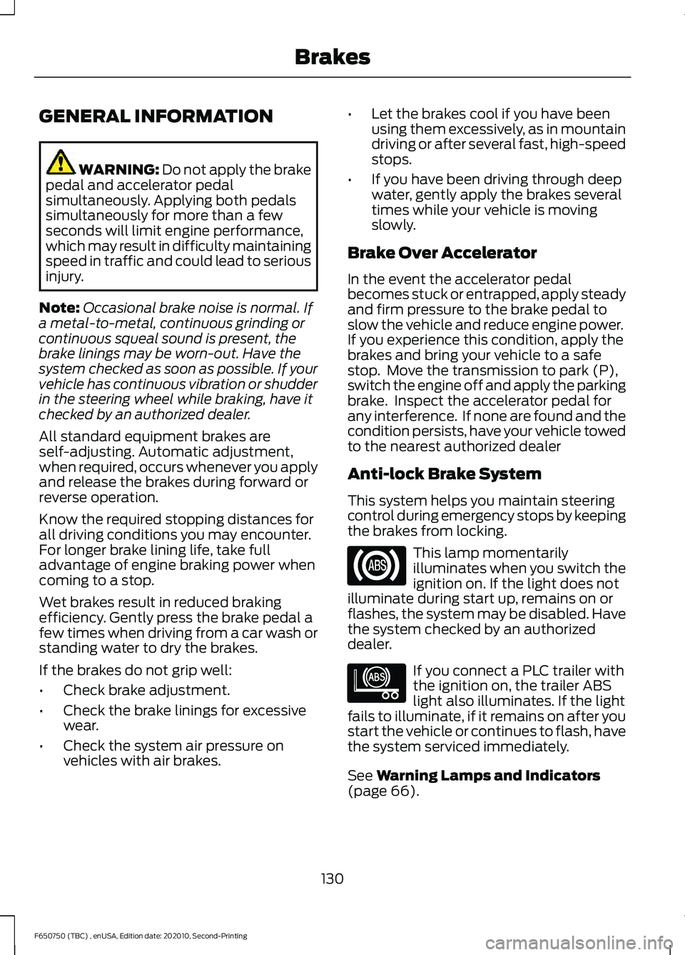 FORD F650/750 2021 User Guide GENERAL INFORMATION
WARNING: Do not apply the brake
pedal and accelerator pedal
simultaneously. Applying both pedals
simultaneously for more than a few
seconds will limit engine performance,
which may FORD F650/750 2021 User Guide GENERAL INFORMATION
WARNING: Do not apply the brake
pedal and accelerator pedal
simultaneously. Applying both pedals
simultaneously for more than a few
seconds will limit engine performance,
which may