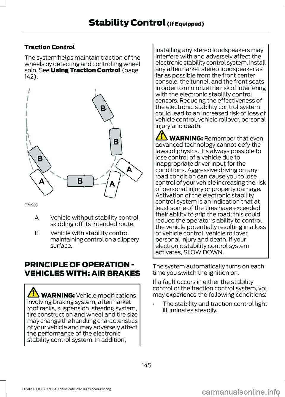 FORD F650/750 2021  Owners Manual Traction Control
The system helps maintain traction of the
wheels by detecting and controlling wheel
spin. See Using Traction Control (page
142). Vehicle without stability control
skidding off its int