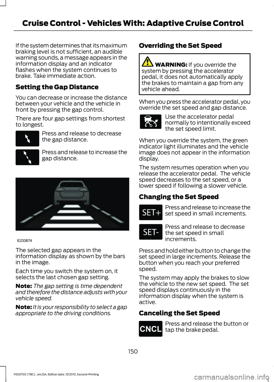 FORD F650/750 2021 Owners Manual If the system determines that its maximum
braking level is not sufficient, an audible
warning sounds, a message appears in the
information display and an indicator
flashes when the system continues to FORD F650/750 2021 Owners Manual If the system determines that its maximum
braking level is not sufficient, an audible
warning sounds, a message appears in the
information display and an indicator
flashes when the system continues to