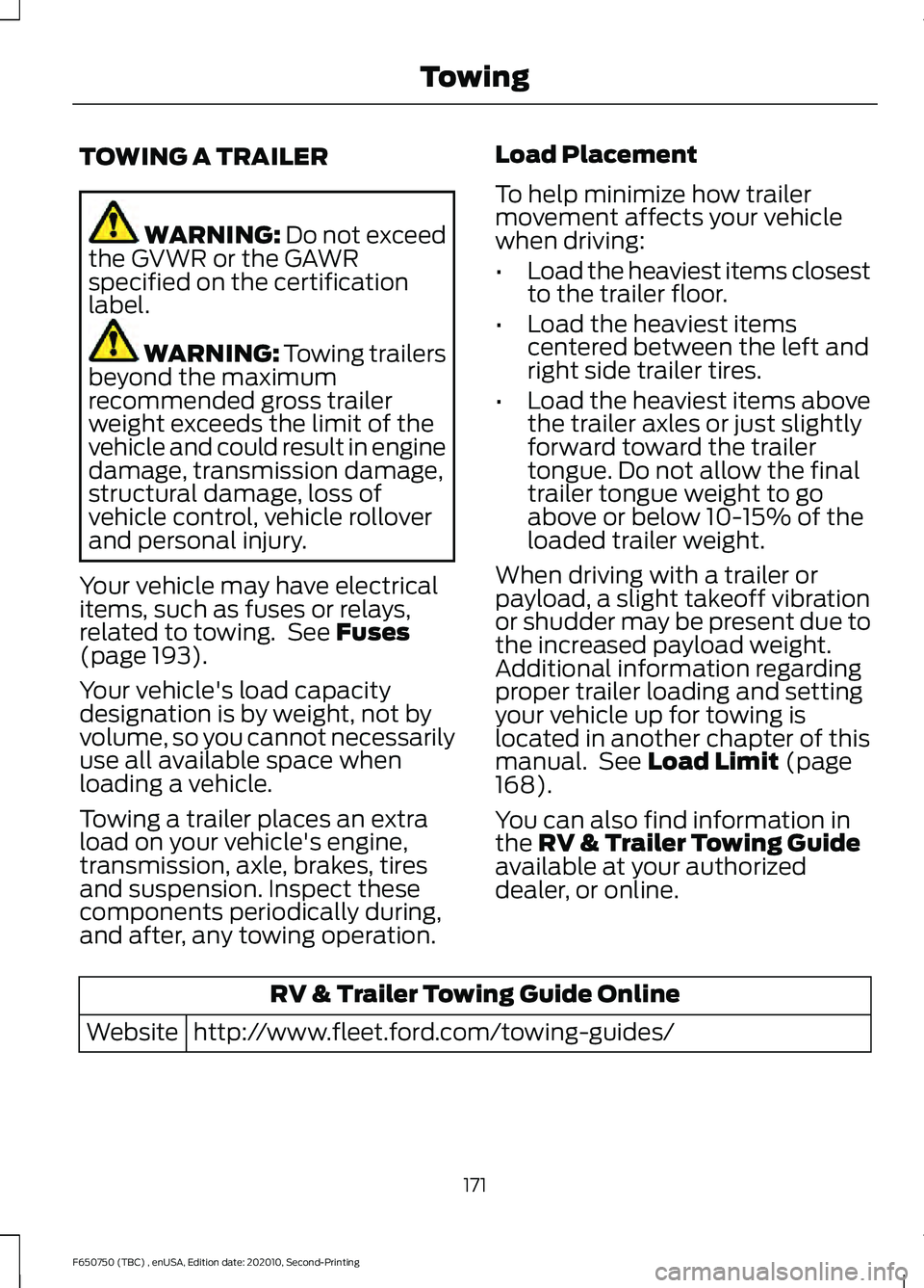 FORD F650/750 2021  Owners Manual TOWING A TRAILER
WARNING: Do not exceed
the GVWR or the GAWR
specified on the certification
label. WARNING: 
Towing trailers
beyond the maximum
recommended gross trailer
weight exceeds the limit of th