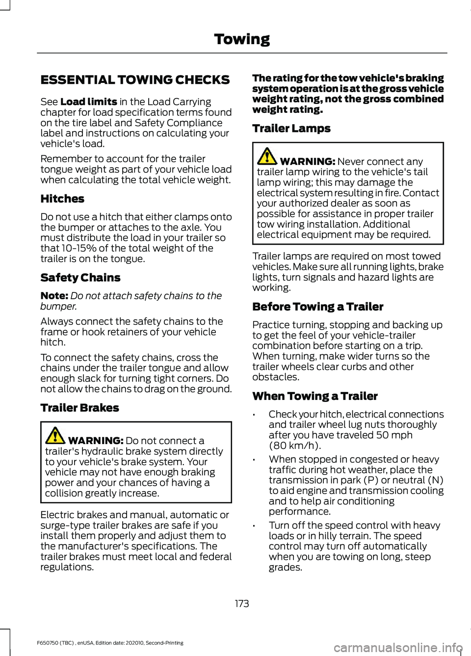 FORD F650/750 2021 User Guide ESSENTIAL TOWING CHECKS
See Load limits in the Load Carrying
chapter for load specification terms found
on the tire label and Safety Compliance
label and instructions on calculating your
vehicle's FORD F650/750 2021 User Guide ESSENTIAL TOWING CHECKS
See Load limits in the Load Carrying
chapter for load specification terms found
on the tire label and Safety Compliance
label and instructions on calculating your
vehicle's