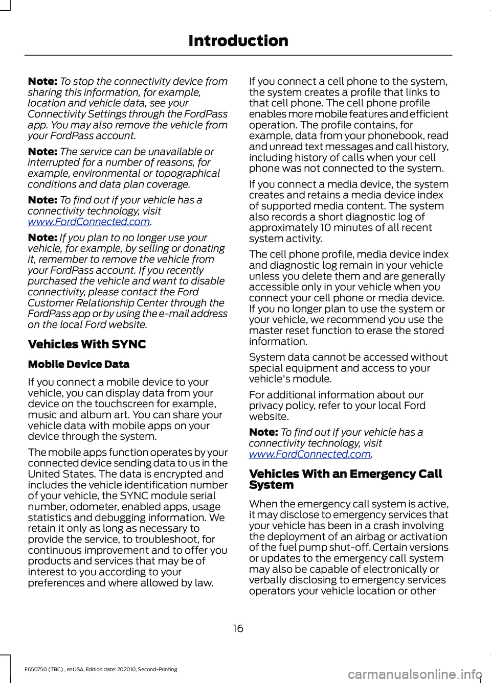 FORD F650/750 2021 User Guide Note:
To stop the connectivity device from
sharing this information, for example,
location and vehicle data, see your
Connectivity Settings through the FordPass
app. You may also remove the vehicle fr FORD F650/750 2021 User Guide Note:
To stop the connectivity device from
sharing this information, for example,
location and vehicle data, see your
Connectivity Settings through the FordPass
app. You may also remove the vehicle fr