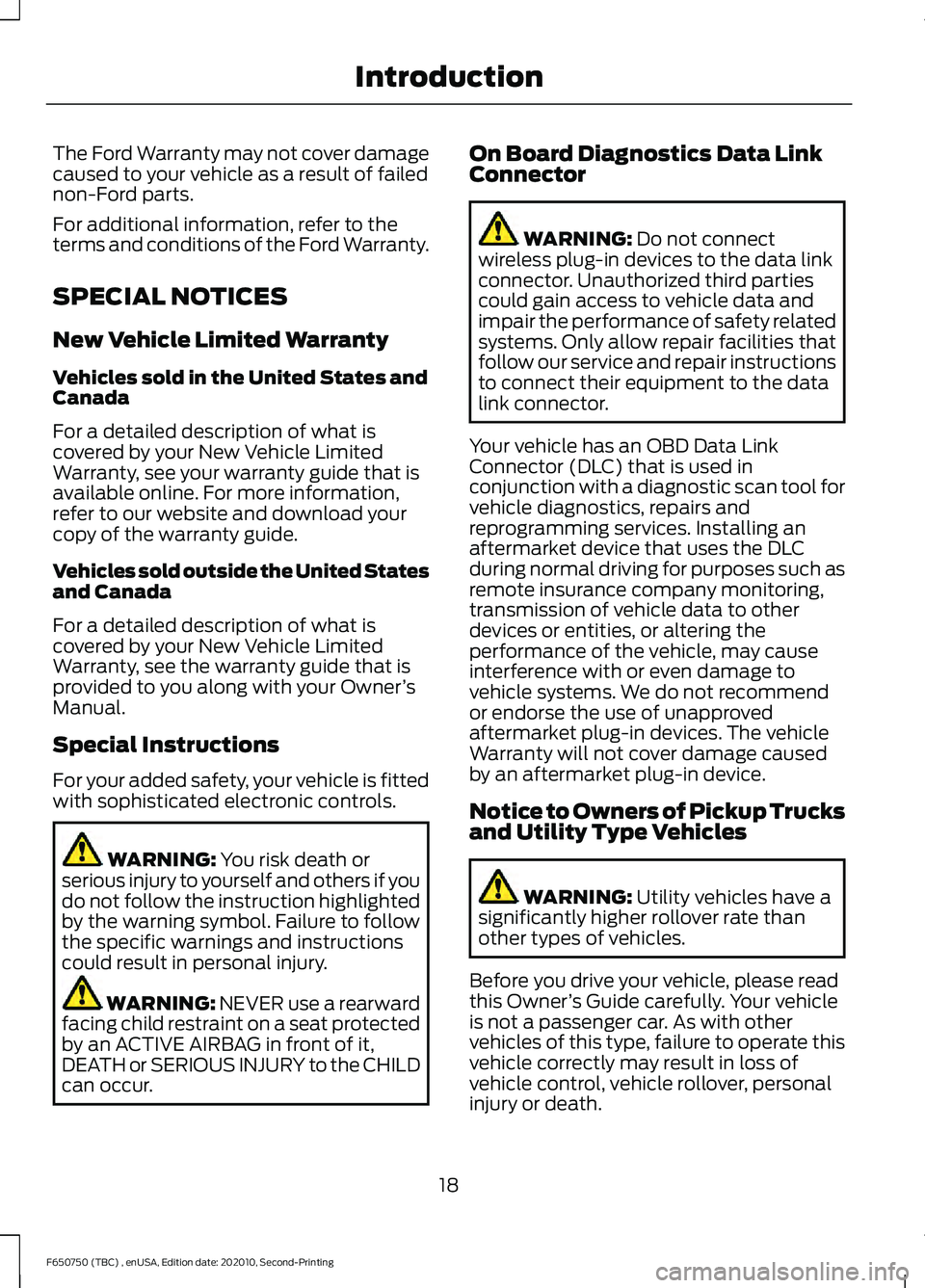 FORD F650/750 2021 Owners Manual The Ford Warranty may not cover damage
caused to your vehicle as a result of failed
non-Ford parts.
For additional information, refer to the
terms and conditions of the Ford Warranty.
SPECIAL NOTICES
FORD F650/750 2021 Owners Manual The Ford Warranty may not cover damage
caused to your vehicle as a result of failed
non-Ford parts.
For additional information, refer to the
terms and conditions of the Ford Warranty.
SPECIAL NOTICES