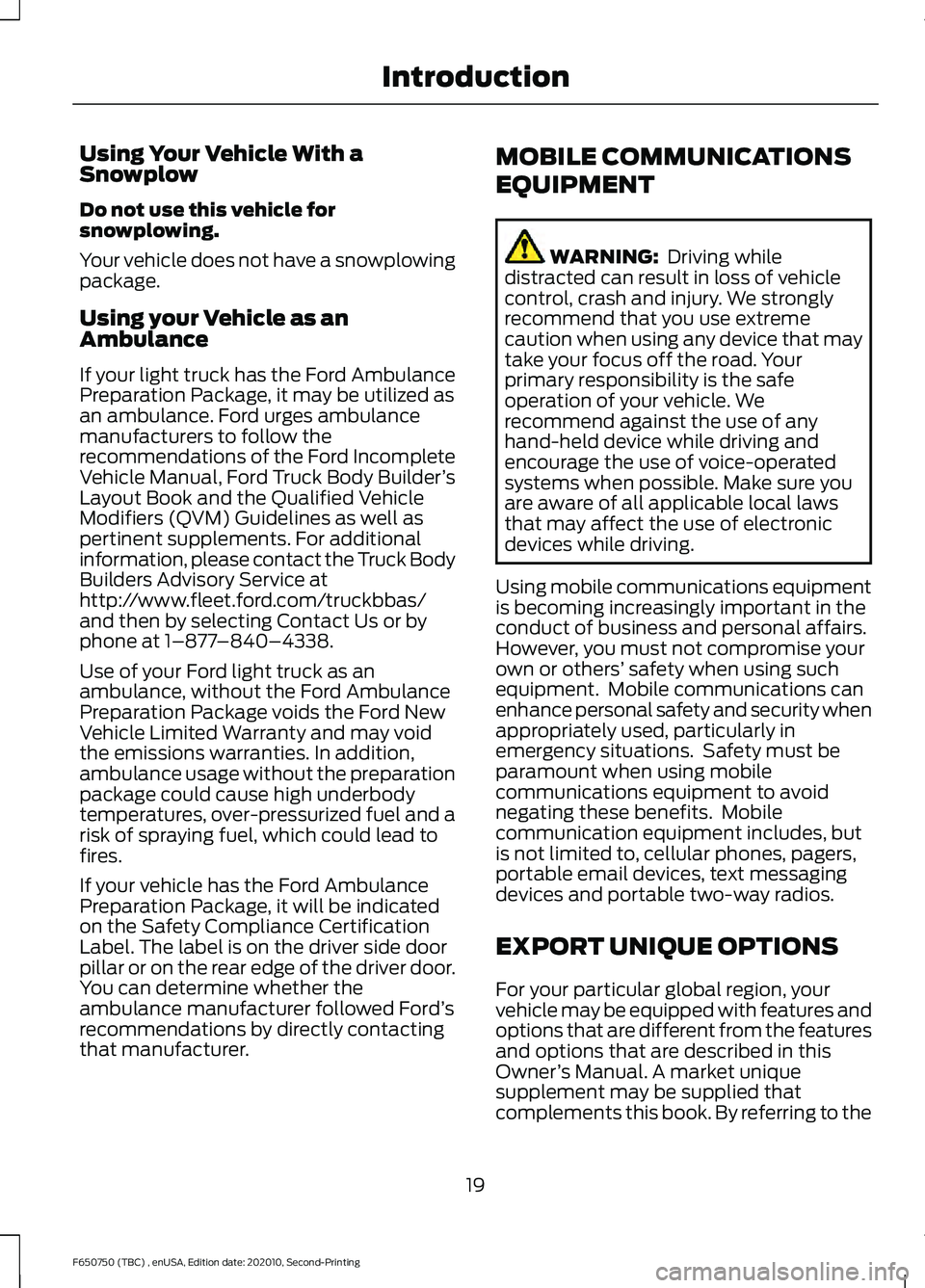 FORD F650/750 2021 Owners Manual Using Your Vehicle With a
Snowplow
Do not use this vehicle for
snowplowing.
Your vehicle does not have a snowplowing
package.
Using your Vehicle as an
Ambulance
If your light truck has the Ford Ambula FORD F650/750 2021 Owners Manual Using Your Vehicle With a
Snowplow
Do not use this vehicle for
snowplowing.
Your vehicle does not have a snowplowing
package.
Using your Vehicle as an
Ambulance
If your light truck has the Ford Ambula