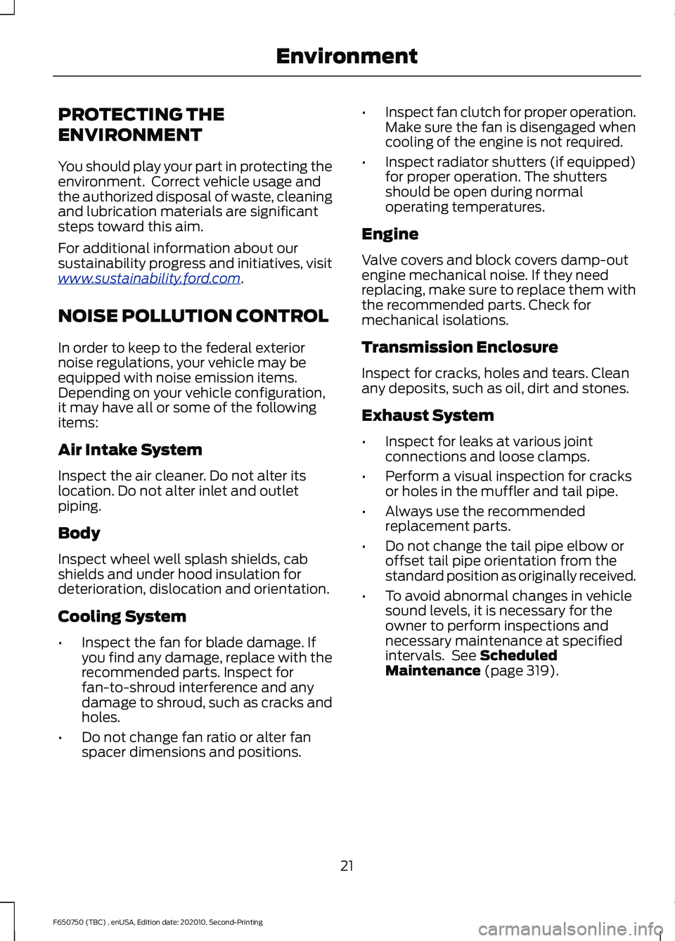 FORD F650/750 2021  Owners Manual PROTECTING THE
ENVIRONMENT
You should play your part in protecting the
environment.  Correct vehicle usage and
the authorized disposal of waste, cleaning
and lubrication materials are significant
step