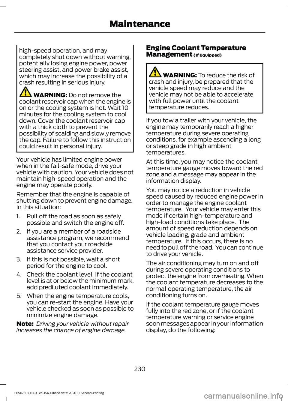 FORD F650/750 2021 Workshop Manual high-speed operation, and may
completely shut down without warning,
potentially losing engine power, power
steering assist, and power brake assist,
which may increase the possibility of a
crash result FORD F650/750 2021 Workshop Manual high-speed operation, and may
completely shut down without warning,
potentially losing engine power, power
steering assist, and power brake assist,
which may increase the possibility of a
crash result