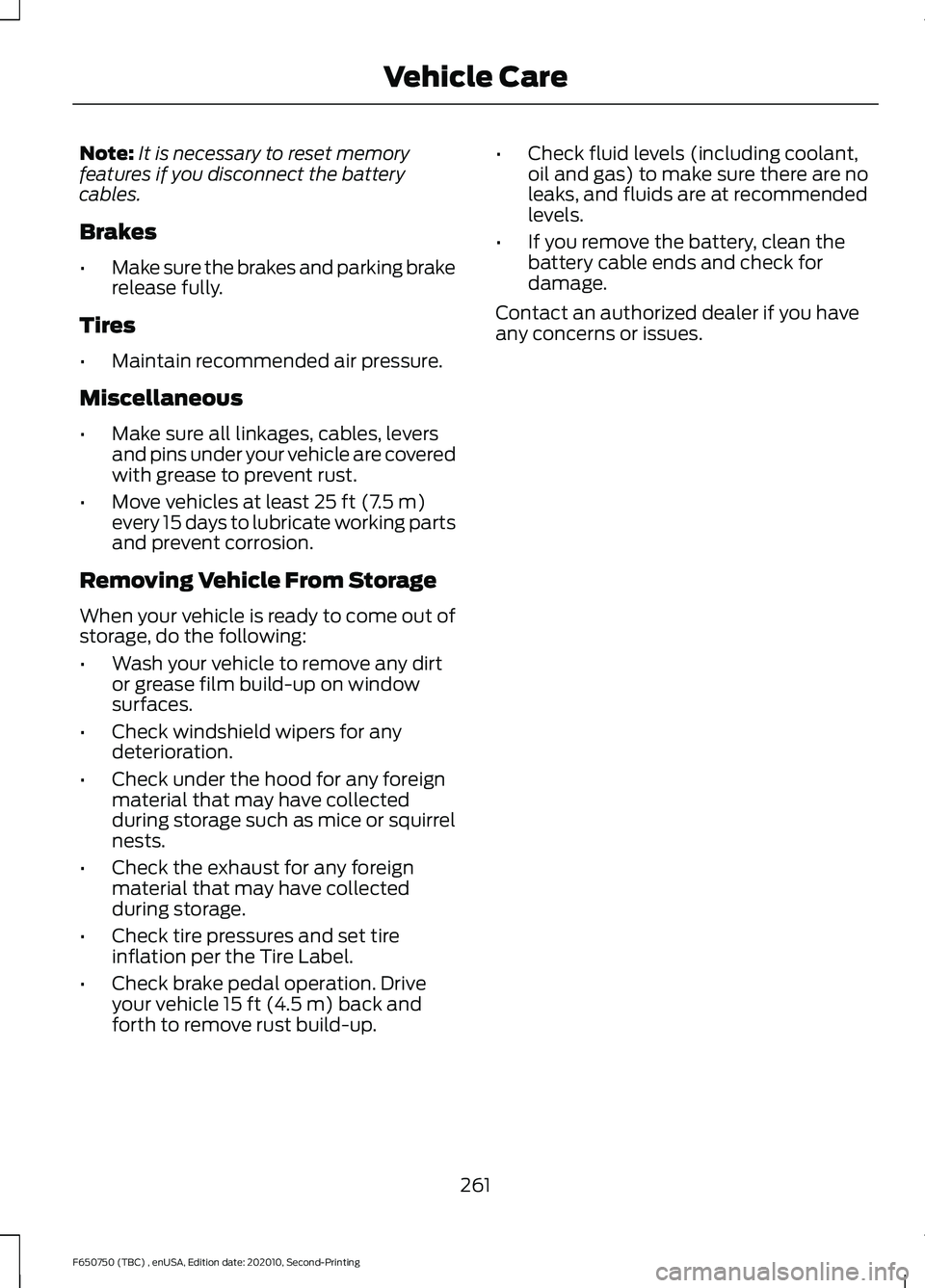 FORD F650/750 2021  Owners Manual Note:
It is necessary to reset memory
features if you disconnect the battery
cables.
Brakes
• Make sure the brakes and parking brake
release fully.
Tires
• Maintain recommended air pressure.
Misce