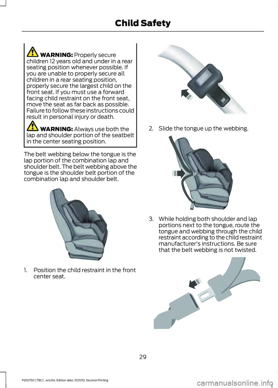 FORD F650/750 2021 Owners Guide WARNING: Properly secure
children 12 years old and under in a rear
seating position whenever possible. If
you are unable to properly secure all
children in a rear seating position,
properly secure the FORD F650/750 2021 Owners Guide WARNING: Properly secure
children 12 years old and under in a rear
seating position whenever possible. If
you are unable to properly secure all
children in a rear seating position,
properly secure the