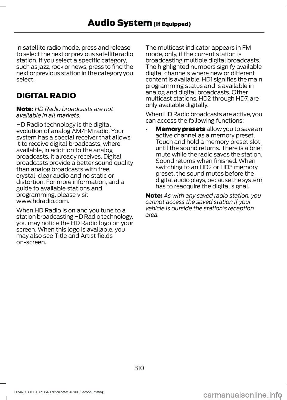FORD F650/750 2021 Owners Manual In satellite radio mode, press and release
to select the next or previous satellite radio
station. If you select a specific category,
such as jazz, rock or news, press to find the
next or previous sta FORD F650/750 2021 Owners Manual In satellite radio mode, press and release
to select the next or previous satellite radio
station. If you select a specific category,
such as jazz, rock or news, press to find the
next or previous sta