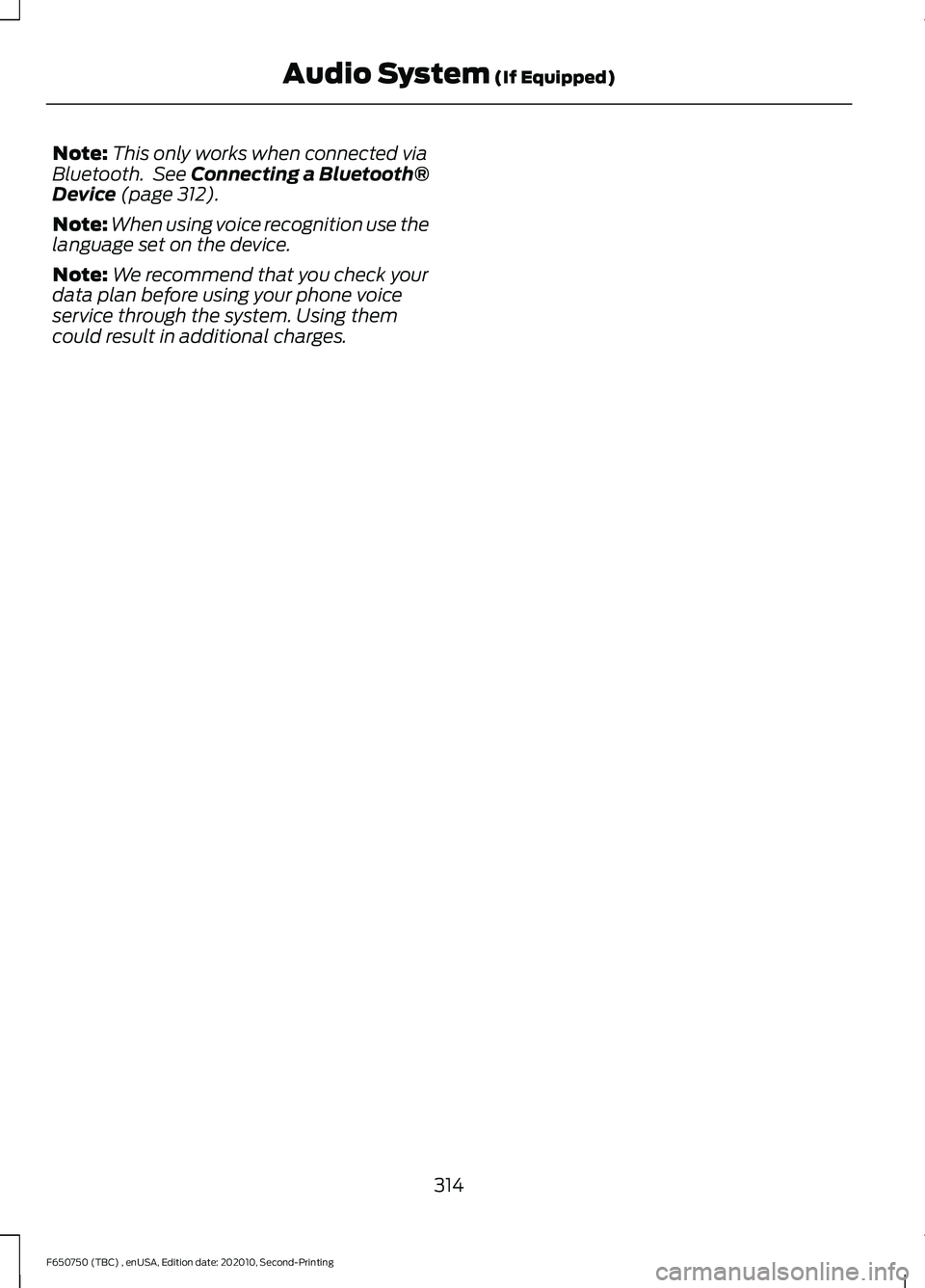 FORD F650/750 2021 Owners Manual Note:
This only works when connected via
Bluetooth. See Connecting a Bluetooth®
Device (page 312).
Note: When using voice recognition use the
language set on the device.
Note: We recommend that you FORD F650/750 2021 Owners Manual Note:
This only works when connected via
Bluetooth. See Connecting a Bluetooth®
Device (page 312).
Note: When using voice recognition use the
language set on the device.
Note: We recommend that you