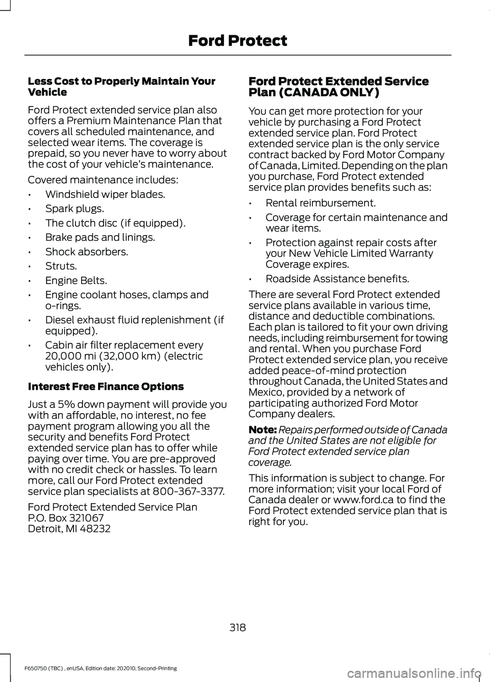 FORD F650/750 2021 Owners Manual Less Cost to Properly Maintain Your
Vehicle
Ford Protect extended service plan also
offers a Premium Maintenance Plan that
covers all scheduled maintenance, and
selected wear items. The coverage is
pr FORD F650/750 2021 Owners Manual Less Cost to Properly Maintain Your
Vehicle
Ford Protect extended service plan also
offers a Premium Maintenance Plan that
covers all scheduled maintenance, and
selected wear items. The coverage is
pr