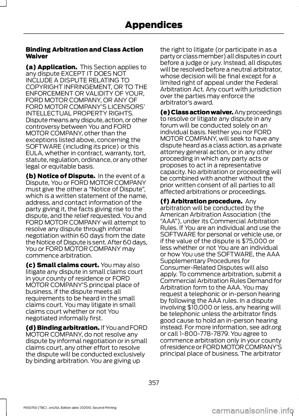 FORD F650/750 2021  Owners Manual Binding Arbitration and Class Action
Waiver
(a) Application.
 This Section applies to
any dispute EXCEPT IT DOES NOT
INCLUDE A DISPUTE RELATING TO
COPYRIGHT INFRINGEMENT, OR TO THE
ENFORCEMENT OR VALI