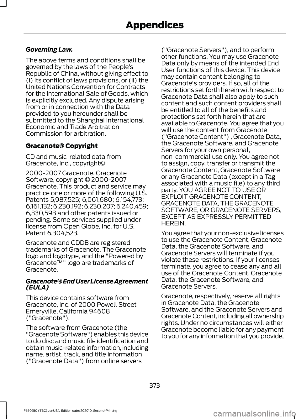 FORD F650/750 2021  Owners Manual Governing Law.
The above terms and conditions shall be
governed by the laws of the People
’s
Republic of China, without giving effect to
(i) its conflict of laws provisions, or (ii) the
United Natio