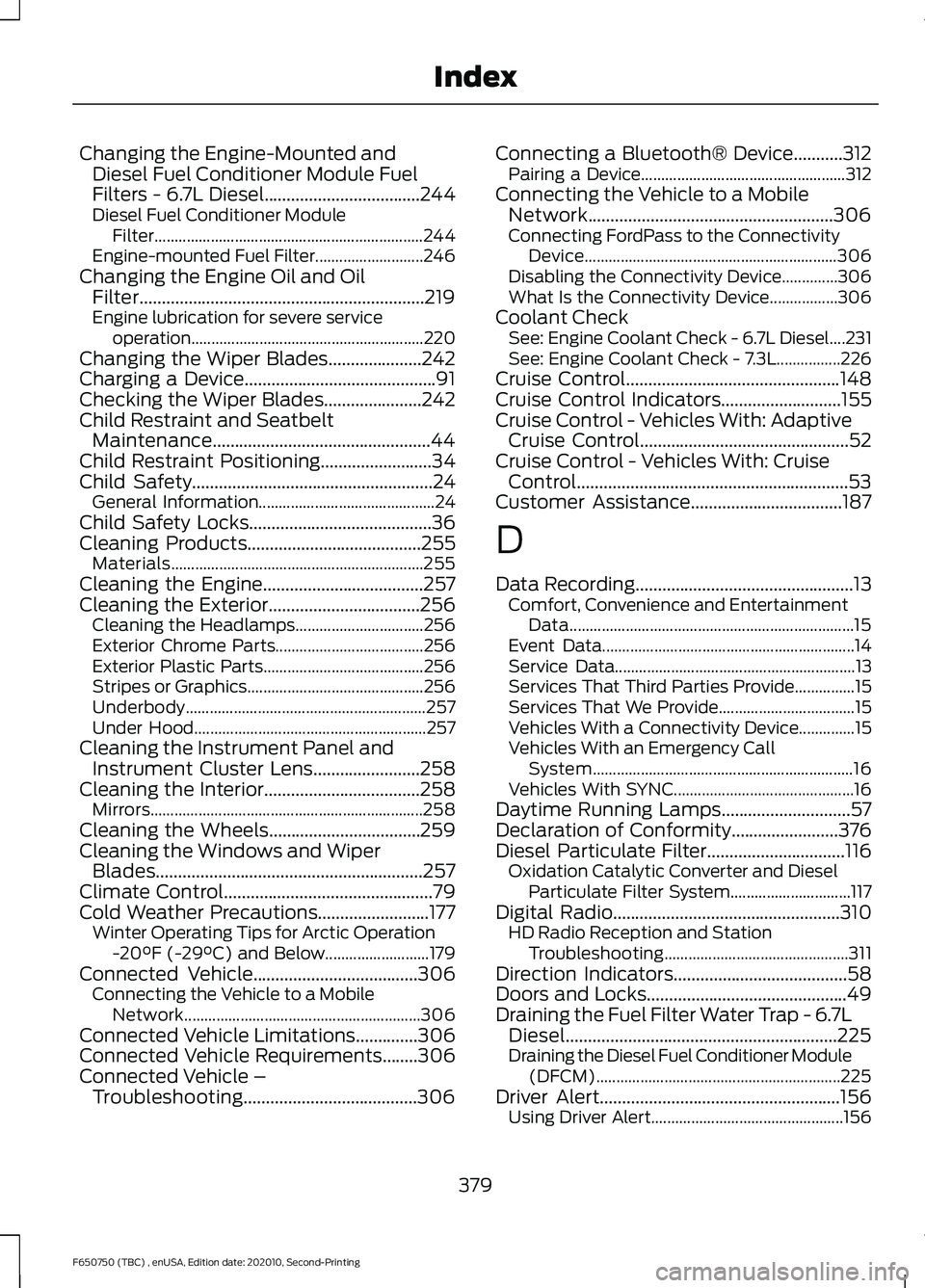 FORD F650/750 2021 Owners Manual Changing the Engine-Mounted and
Diesel Fuel Conditioner Module Fuel
Filters - 6.7L Diesel...................................244
Diesel Fuel Conditioner Module Filter................................... FORD F650/750 2021 Owners Manual Changing the Engine-Mounted and
Diesel Fuel Conditioner Module Fuel
Filters - 6.7L Diesel...................................244
Diesel Fuel Conditioner Module Filter...................................