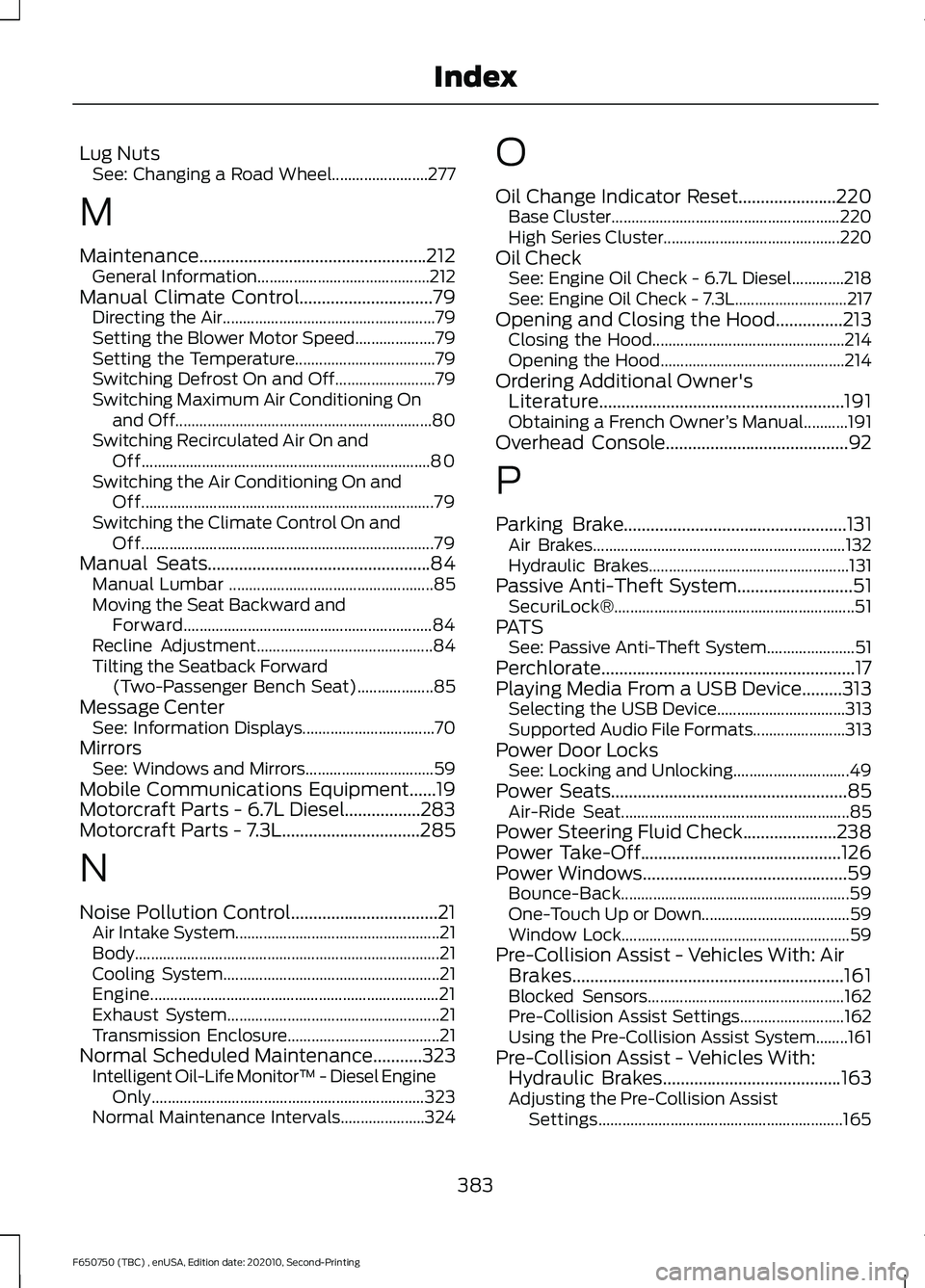 FORD F650/750 2021 Owners Manual Lug Nuts
See: Changing a Road Wheel........................ 277
M
Maintenance...................................................212 General Information........................................... 212
M FORD F650/750 2021 Owners Manual Lug Nuts
See: Changing a Road Wheel........................ 277
M
Maintenance...................................................212 General Information........................................... 212
M