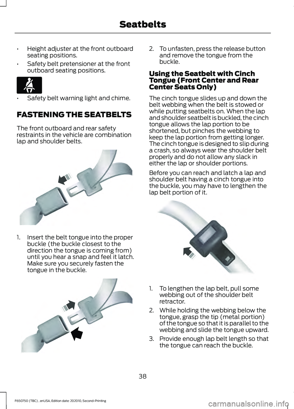 FORD F650/750 2021 Service Manual •
Height adjuster at the front outboard
seating positions.
• Safety belt pretensioner at the front
outboard seating positions. •
Safety belt warning light and chime.
FASTENING THE SEATBELTS
The FORD F650/750 2021 Service Manual •
Height adjuster at the front outboard
seating positions.
• Safety belt pretensioner at the front
outboard seating positions. •
Safety belt warning light and chime.
FASTENING THE SEATBELTS
The