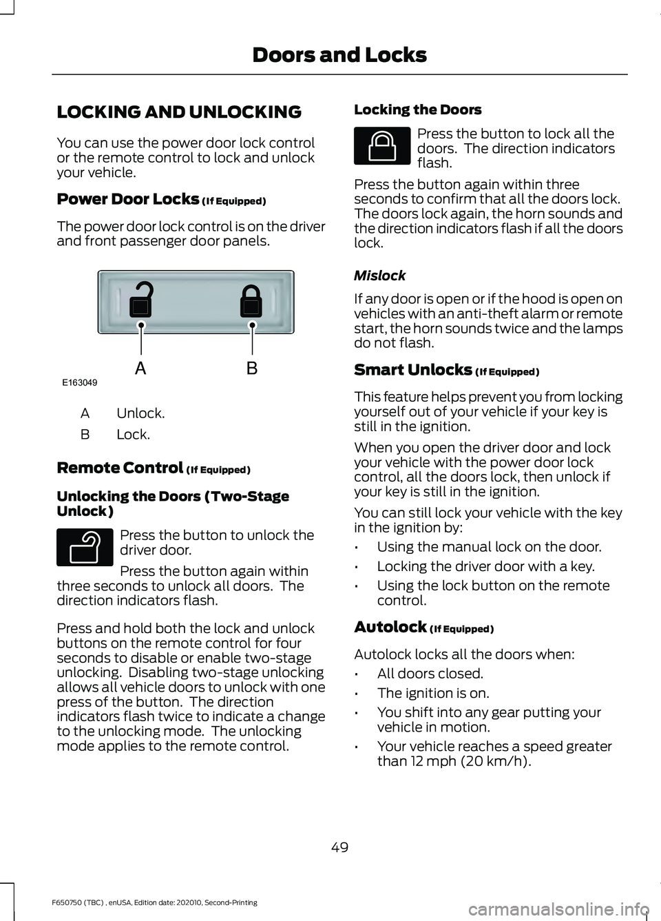 FORD F650/750 2021 Workshop Manual LOCKING AND UNLOCKING
You can use the power door lock control
or the remote control to lock and unlock
your vehicle.
Power Door Locks (If Equipped)
The power door lock control is on the driver
and fro