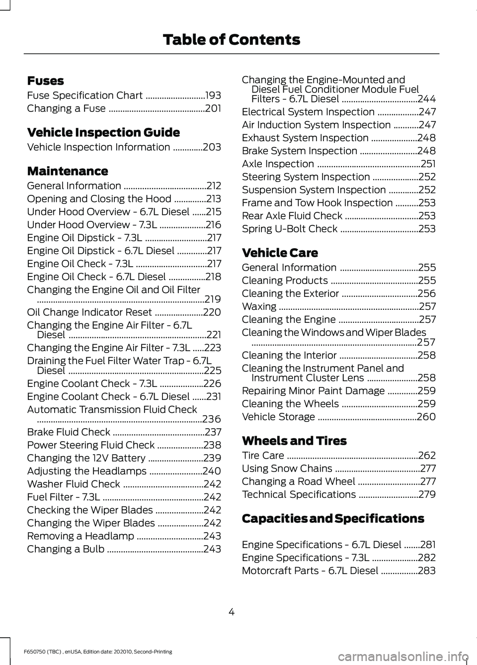 FORD F650/750 2021 Owners Manual Fuses
Fuse Specification Chart
..........................193
Changing a Fuse ..........................................
201
Vehicle Inspection Guide
Vehicle Inspection Information .............
203
Ma FORD F650/750 2021 Owners Manual Fuses
Fuse Specification Chart
..........................193
Changing a Fuse ..........................................
201
Vehicle Inspection Guide
Vehicle Inspection Information .............
203
Ma