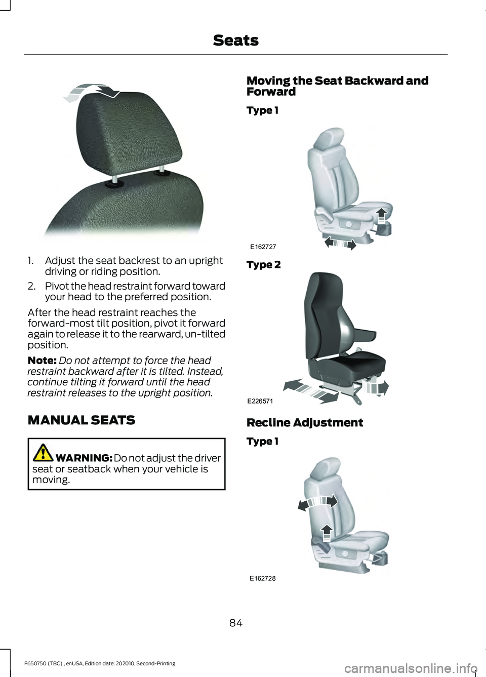 FORD F650/750 2021 Manual Online 1. Adjust the seat backrest to an upright
driving or riding position.
2. Pivot the head restraint forward toward
your head to the preferred position.
After the head restraint reaches the
forward-most 