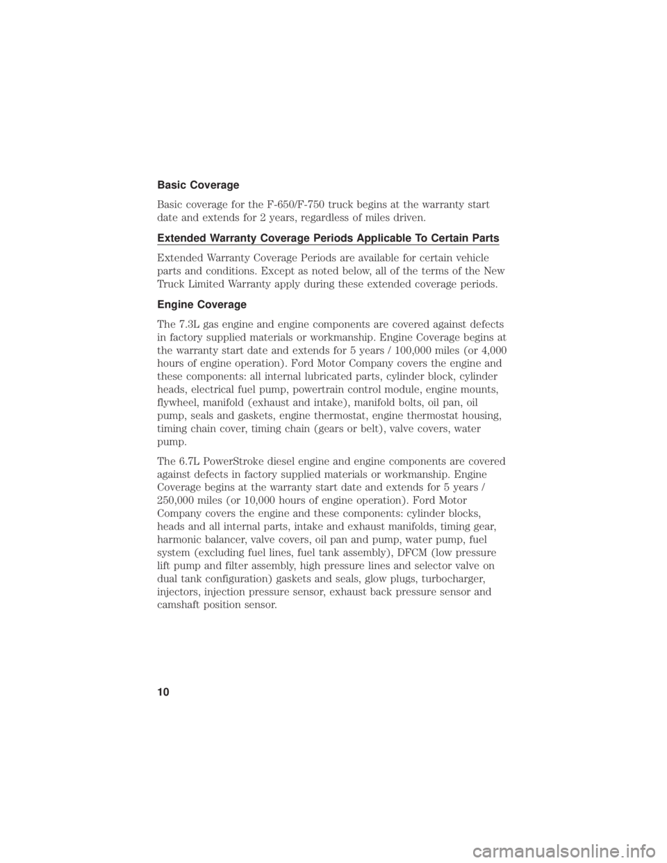 FORD F650/750 2021  Warranty Guide Basic Coverage
Basic coverage for the F-650/F-750 truck begins at the warranty start
date and extends for 2 years, regardless of miles driven.
Extended Warranty Coverage Periods Applicable To Certain 