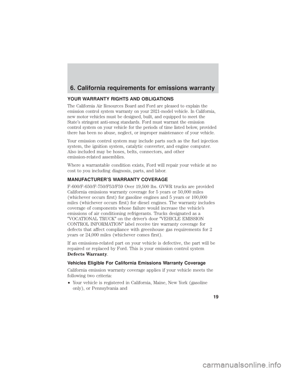 FORD F650/750 2021  Warranty Guide 6. California requirements for emissions warranty
YOUR WARRANTY RIGHTS AND OBLIGATIONS
The California Air Resources Board and Ford are pleased to explain the
emission control system warranty on your 2