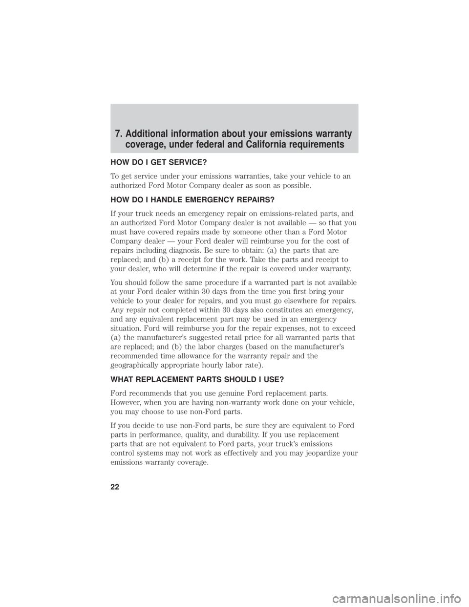 FORD F650/750 2021  Warranty Guide 7. Additional information about your emissions warrantycoverage, under federal and California requirements
HOW DO I GET SERVICE?
To get service under your emissions warranties, take your vehicle to an