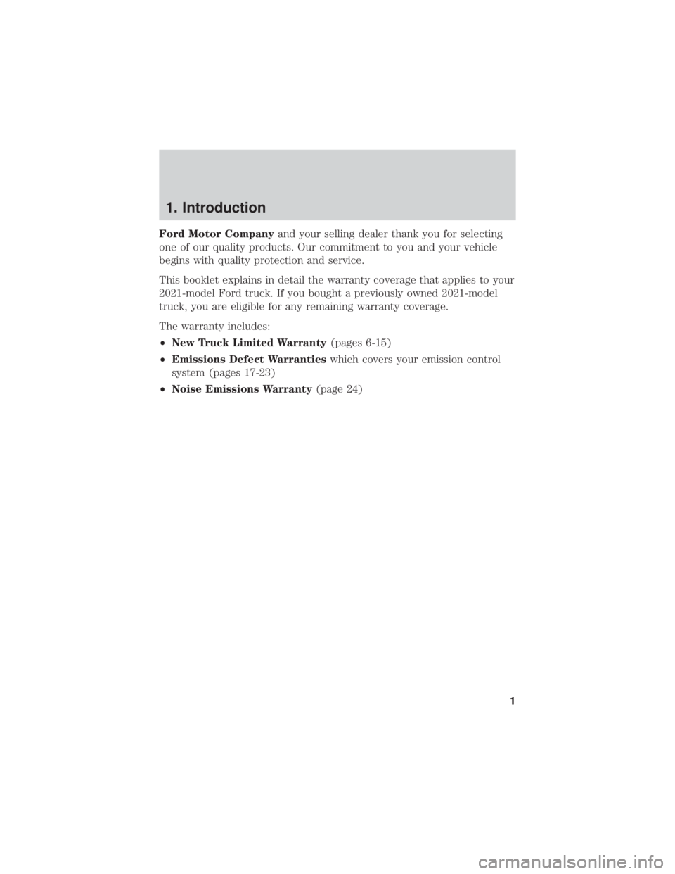 FORD F650/750 2021 Warranty Guide 1. Introduction
Ford Motor Companyand your selling dealer thank you for selecting
one of our quality products. Our commitment to you and your vehicle
begins with quality protection and service.
This b FORD F650/750 2021 Warranty Guide 1. Introduction
Ford Motor Companyand your selling dealer thank you for selecting
one of our quality products. Our commitment to you and your vehicle
begins with quality protection and service.
This b