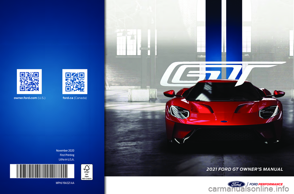 FORD GT 2021  Owners Manual 2021 FORD GT OWNER’S MANUAL
November 2020First Printing
Litho in U.S.A.
MPHJ 19A321 AA
owner.ford.com  (U . S .)ford.ca (C a n a d a)   