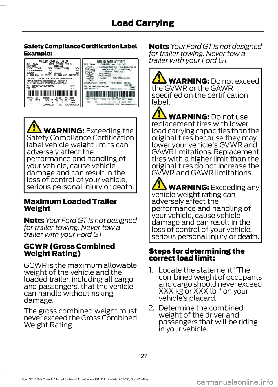 FORD GT 2021  Owners Manual Safety Compliance Certification Label
Example:
WARNING: Exceeding the
Safety Compliance Certification
label vehicle weight limits can
adversely affect the
performance and handling of
your vehicle, cau