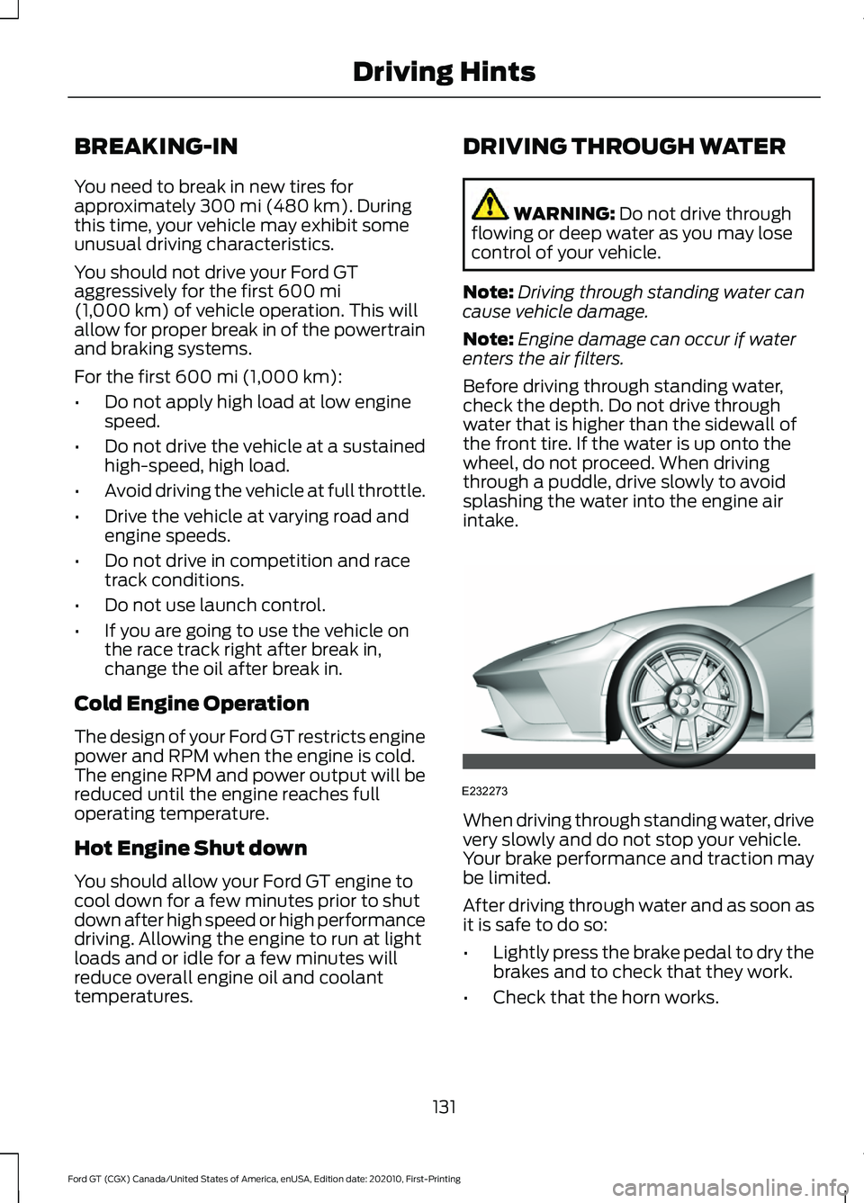 FORD GT 2021 User Guide BREAKING-IN
You need to break in new tires for
approximately 300 mi (480 km). During
this time, your vehicle may exhibit some
unusual driving characteristics.
You should not drive your Ford GT
aggress FORD GT 2021 User Guide BREAKING-IN
You need to break in new tires for
approximately 300 mi (480 km). During
this time, your vehicle may exhibit some
unusual driving characteristics.
You should not drive your Ford GT
aggress