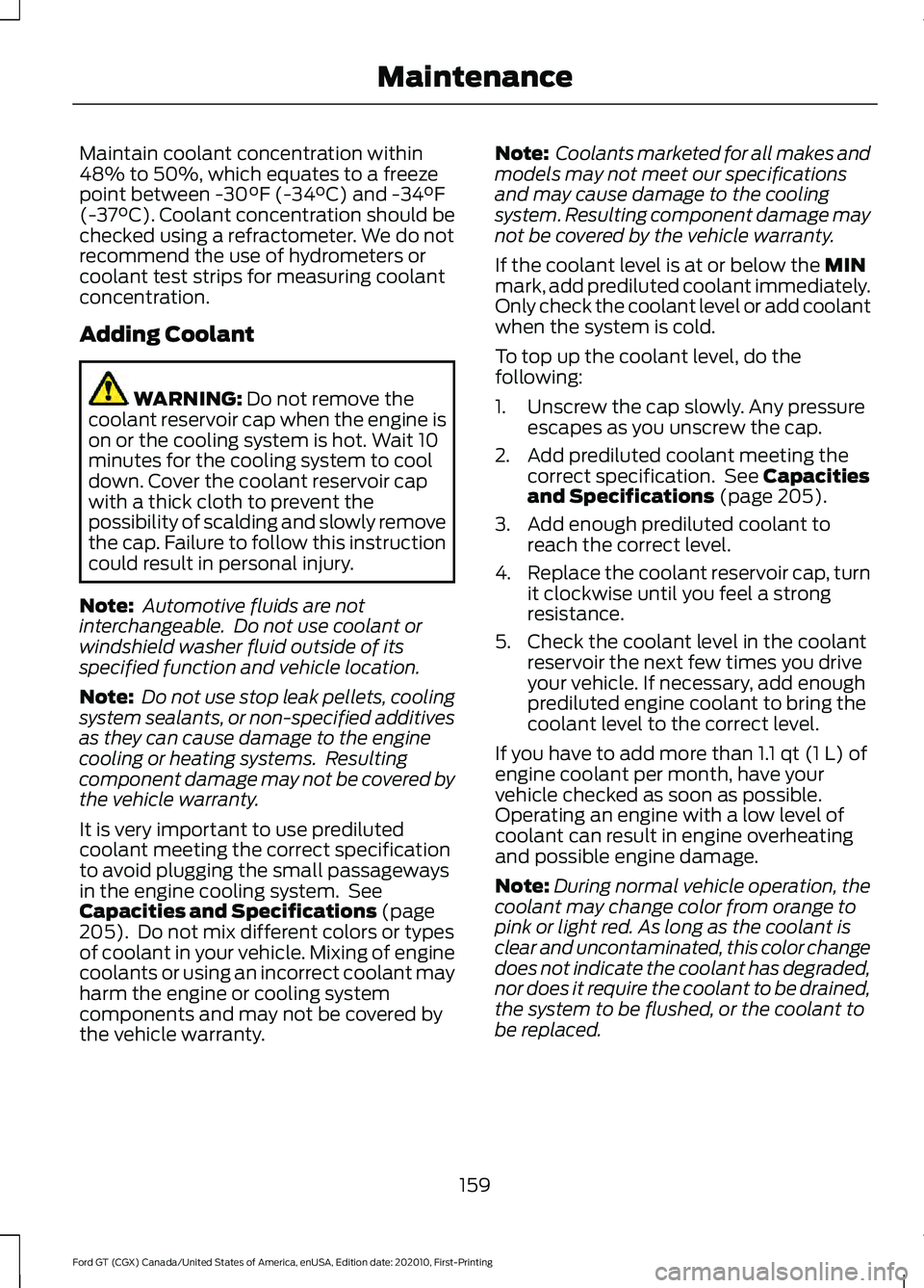 FORD GT 2021 Owners Manual Maintain coolant concentration within
48% to 50%, which equates to a freeze
point between -30°F (-34°C) and -34°F
(-37°C). Coolant concentration should be
checked using a refractometer. We do not
FORD GT 2021 Owners Manual Maintain coolant concentration within
48% to 50%, which equates to a freeze
point between -30°F (-34°C) and -34°F
(-37°C). Coolant concentration should be
checked using a refractometer. We do not