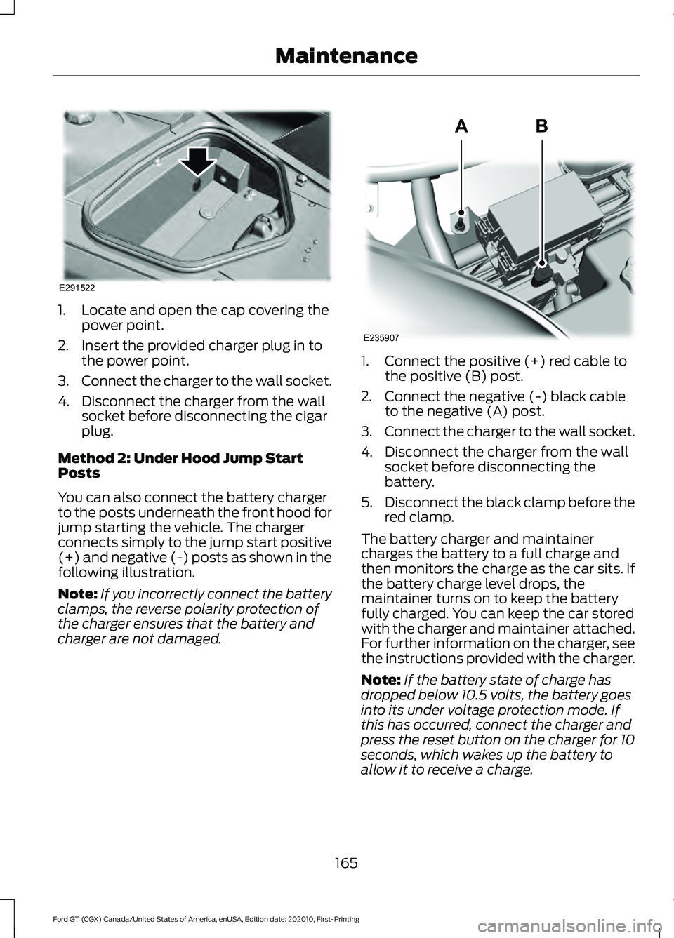 FORD GT 2021  Owners Manual 1. Locate and open the cap covering the
power point.
2. Insert the provided charger plug in to the power point.
3. Connect the charger to the wall socket.
4. Disconnect the charger from the wall socke