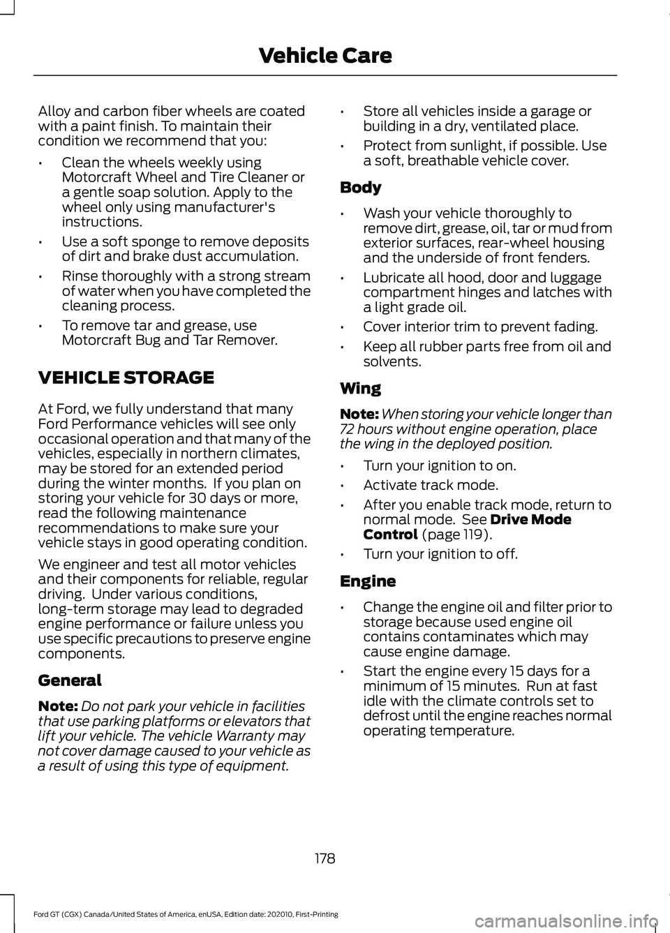 FORD GT 2021 Manual PDF Alloy and carbon fiber wheels are coated
with a paint finish. To maintain their
condition we recommend that you:
•
Clean the wheels weekly using
Motorcraft Wheel and Tire Cleaner or
a gentle soap so FORD GT 2021 Manual PDF Alloy and carbon fiber wheels are coated
with a paint finish. To maintain their
condition we recommend that you:
•
Clean the wheels weekly using
Motorcraft Wheel and Tire Cleaner or
a gentle soap so
