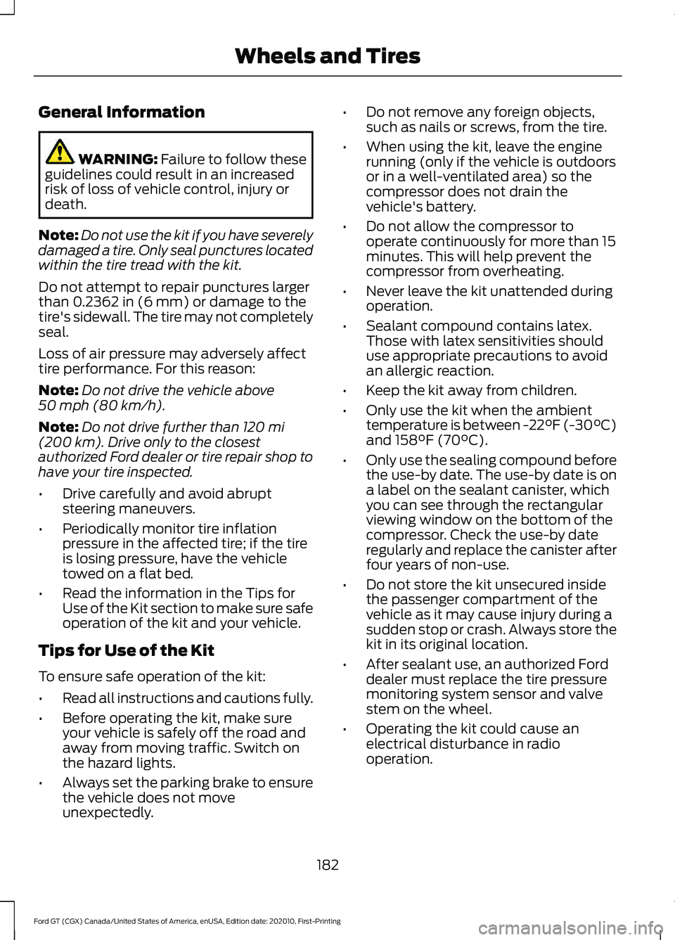 FORD GT 2021 Owners Manual General Information
WARNING: Failure to follow these
guidelines could result in an increased
risk of loss of vehicle control, injury or
death.
Note: Do not use the kit if you have severely
damaged a t FORD GT 2021 Owners Manual General Information
WARNING: Failure to follow these
guidelines could result in an increased
risk of loss of vehicle control, injury or
death.
Note: Do not use the kit if you have severely
damaged a t