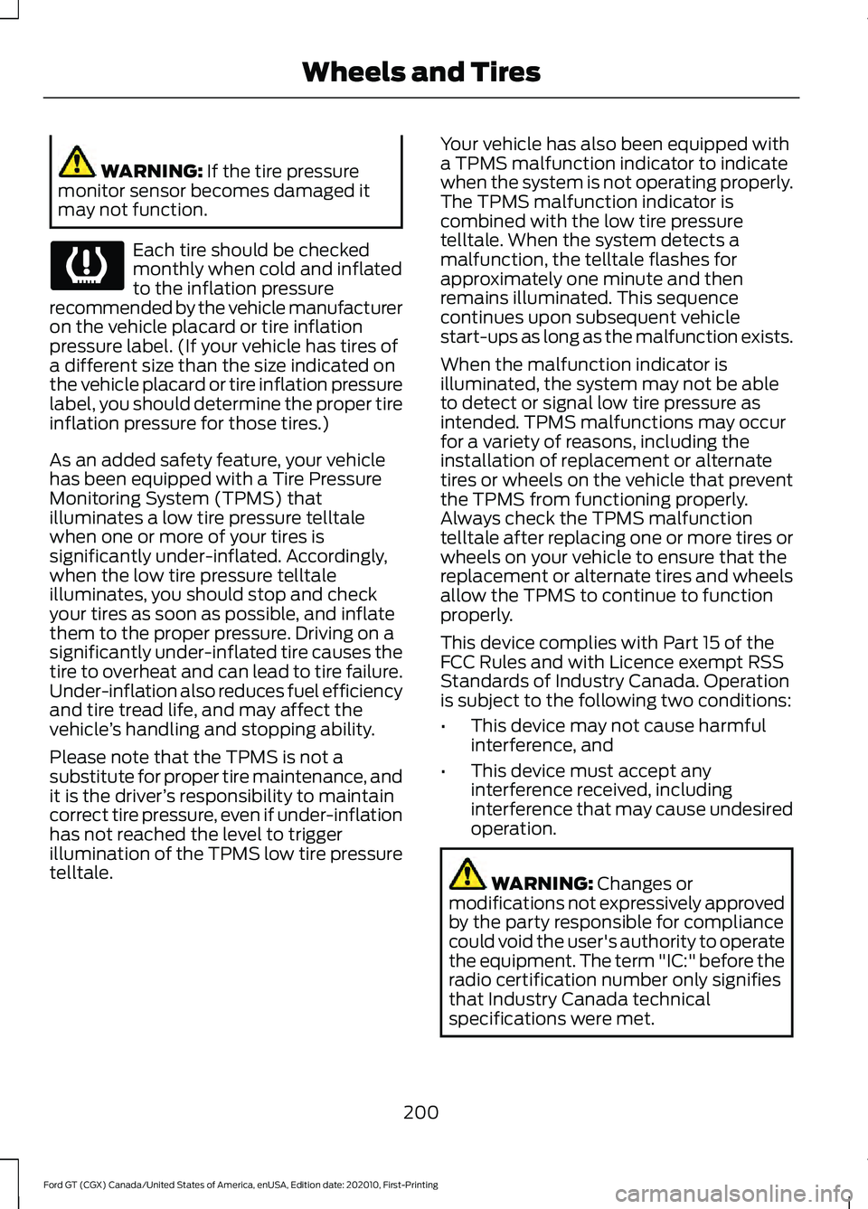 FORD GT 2021 Owners Manual WARNING: If the tire pressure
monitor sensor becomes damaged it
may not function. Each tire should be checked
monthly when cold and inflated
to the inflation pressure
recommended by the vehicle manufa FORD GT 2021 Owners Manual WARNING: If the tire pressure
monitor sensor becomes damaged it
may not function. Each tire should be checked
monthly when cold and inflated
to the inflation pressure
recommended by the vehicle manufa