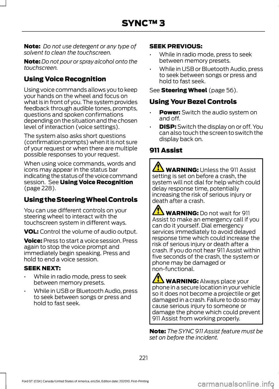 FORD GT 2021 Owners Manual Note:
Do not use detergent or any type of
solvent to clean the touchscreen.
Note: Do not pour or spray alcohol onto the
touchscreen.
Using Voice Recognition
Using voice commands allows you to keep
yo FORD GT 2021 Owners Manual Note:
Do not use detergent or any type of
solvent to clean the touchscreen.
Note: Do not pour or spray alcohol onto the
touchscreen.
Using Voice Recognition
Using voice commands allows you to keep
yo
