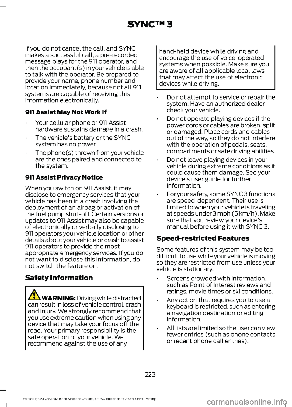 FORD GT 2021 Owners Manual If you do not cancel the call, and SYNC
makes a successful call, a pre-recorded
message plays for the 911 operator, and
then the occupant(s) in your vehicle is able
to talk with the operator. Be prepa FORD GT 2021 Owners Manual If you do not cancel the call, and SYNC
makes a successful call, a pre-recorded
message plays for the 911 operator, and
then the occupant(s) in your vehicle is able
to talk with the operator. Be prepa