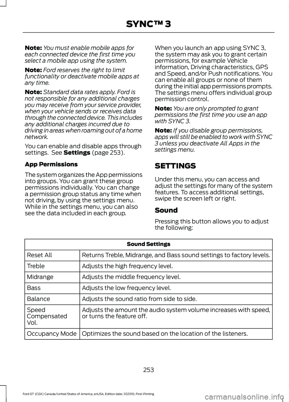 FORD GT 2021 Owners Manual Note:
You must enable mobile apps for
each connected device the first time you
select a mobile app using the system.
Note: Ford reserves the right to limit
functionality or deactivate mobile apps at
a FORD GT 2021 Owners Manual Note:
You must enable mobile apps for
each connected device the first time you
select a mobile app using the system.
Note: Ford reserves the right to limit
functionality or deactivate mobile apps at
a