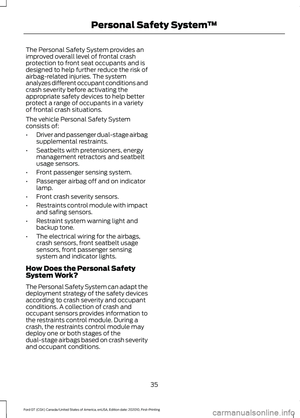 FORD GT 2021 Owners Guide The Personal Safety System provides an
improved overall level of frontal crash
protection to front seat occupants and is
designed to help further reduce the risk of
airbag-related injuries. The system
