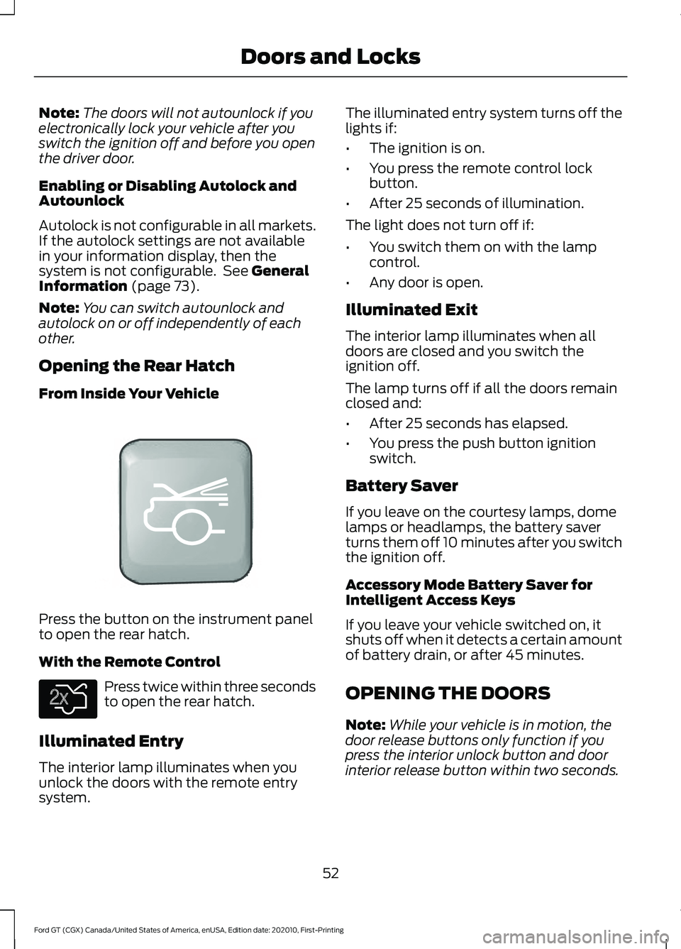 FORD GT 2021 Owners Manual Note:
The doors will not autounlock if you
electronically lock your vehicle after you
switch the ignition off and before you open
the driver door.
Enabling or Disabling Autolock and
Autounlock
Autoloc FORD GT 2021 Owners Manual Note:
The doors will not autounlock if you
electronically lock your vehicle after you
switch the ignition off and before you open
the driver door.
Enabling or Disabling Autolock and
Autounlock
Autoloc